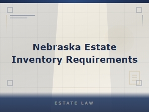 Understanding Nebraska Estate Inventory Requirements
