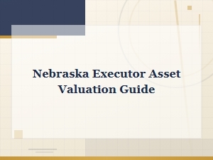 Nebraska Executor's Guide to Asset Valuation