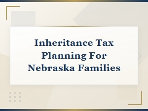 Nebraska Inheritance Tax Planning Guide for Families