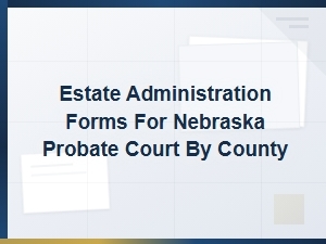 Nebraska Probate Court Forms by County