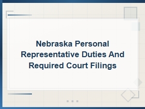 Nebraska Personal Representative Duties and Required Probate Court Filings
